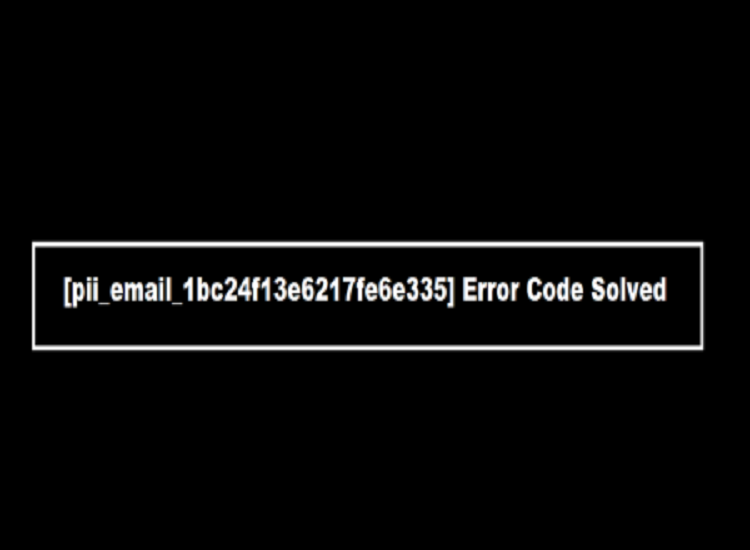 How to Fix [pii_email_1bc24f13e6217fe6e335] Error Code