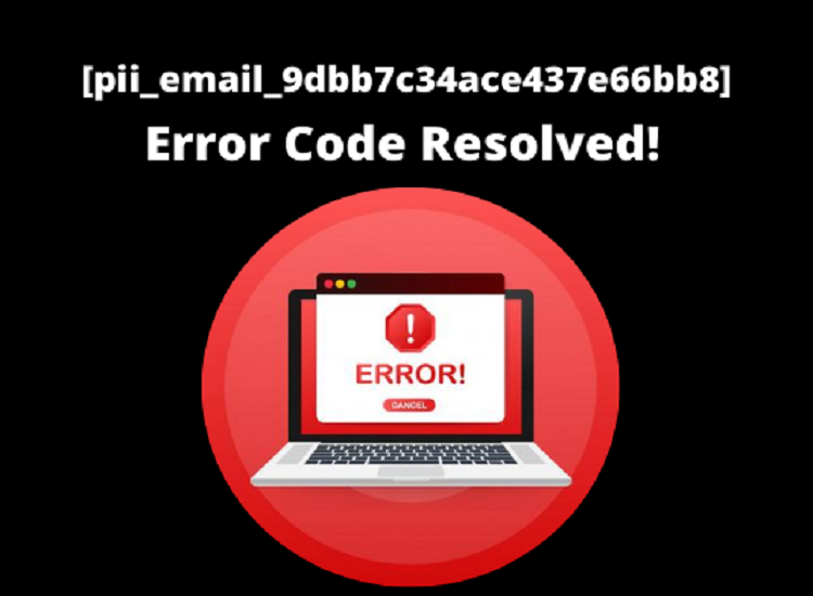 The Most Effective Method to Fix [pii_email_9dbb7c34ace437e66bb8] Error Code in Outlook